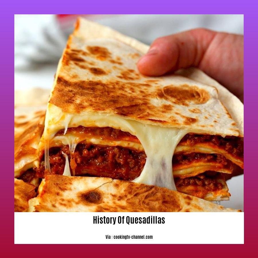 A Culinary Journey Through Time Unveiling The History Of Quesadillas 9529