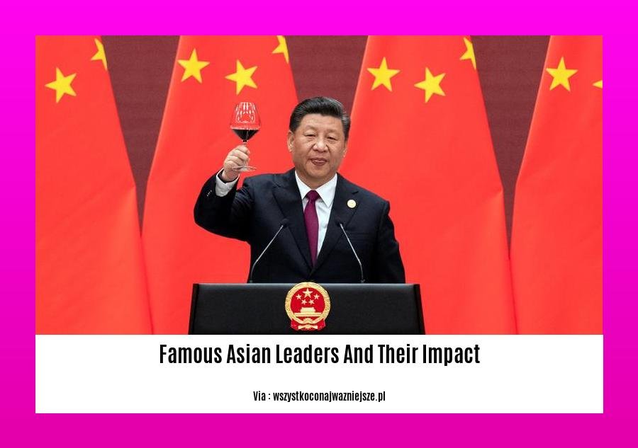 famous asian leaders and their impact 2