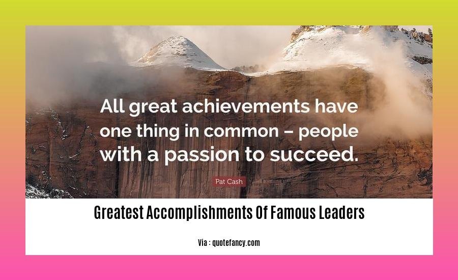greatest accomplishments of famous leaders 2
