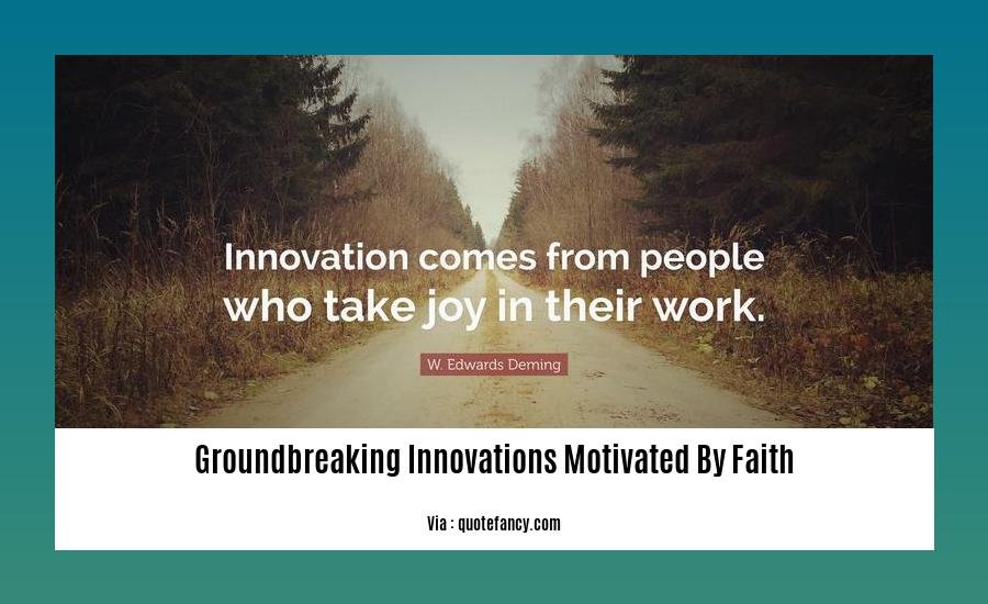 groundbreaking innovations motivated by faith