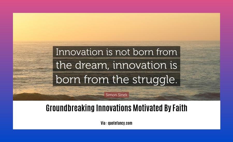 groundbreaking innovations motivated by faith 2