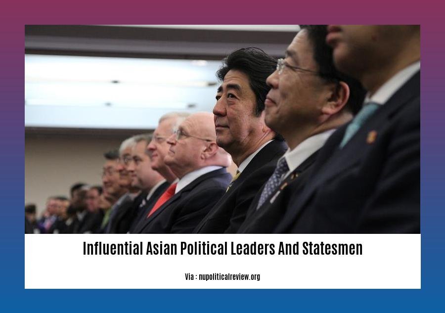 influential asian political leaders and statesmen