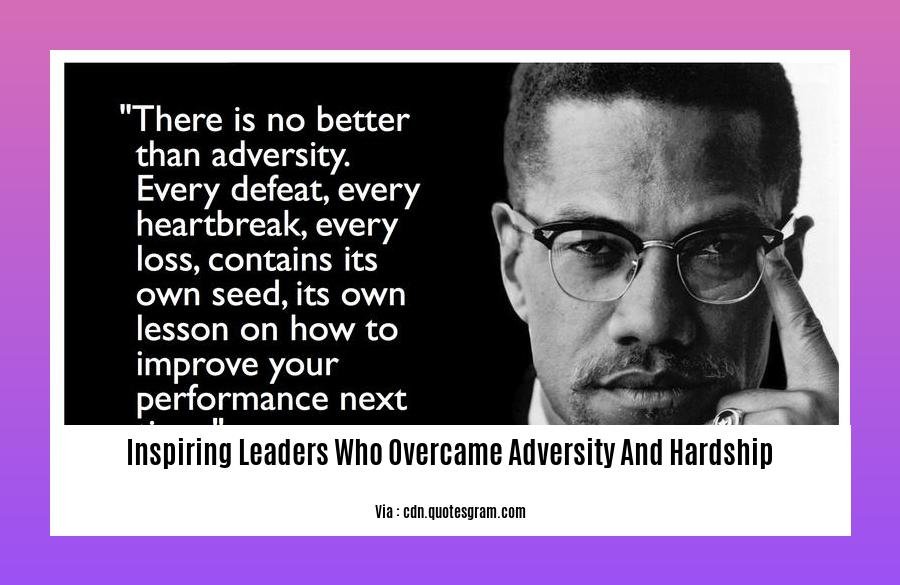 inspiring leaders who overcame adversity and hardship 2