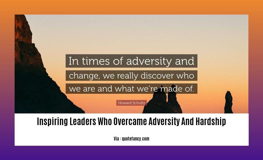 inspiring leaders who overcame adversity and hardship