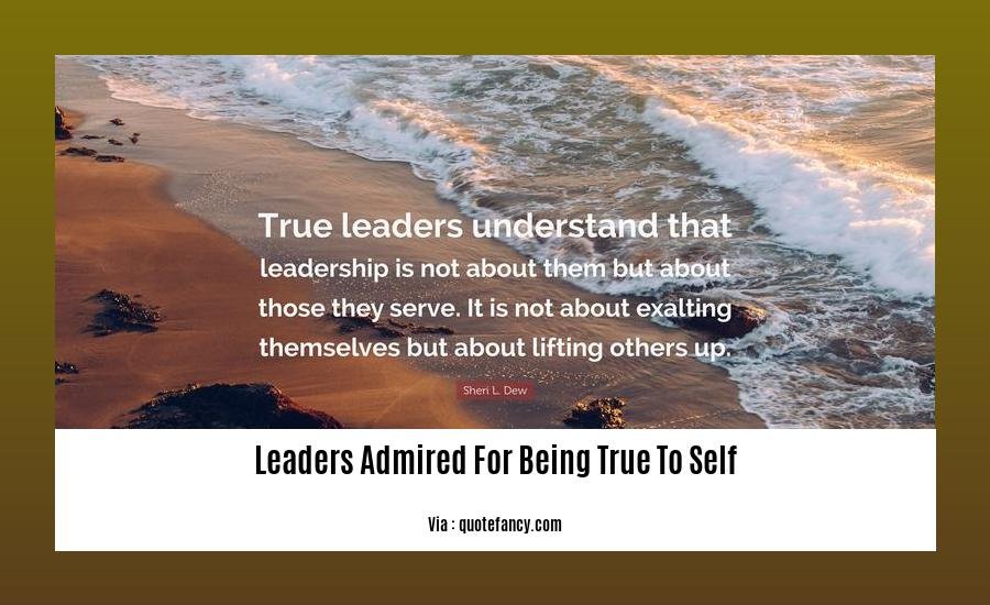 leaders admired for being true to self
