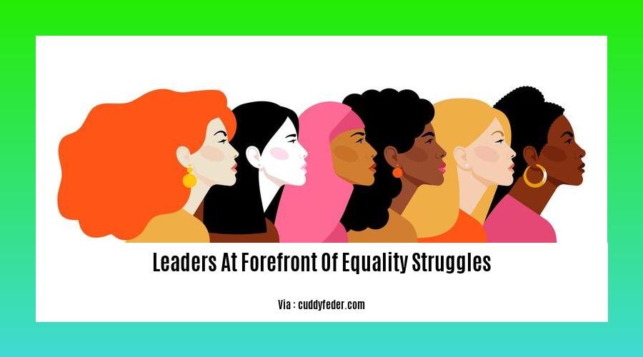 leaders at forefront of equality struggles 2