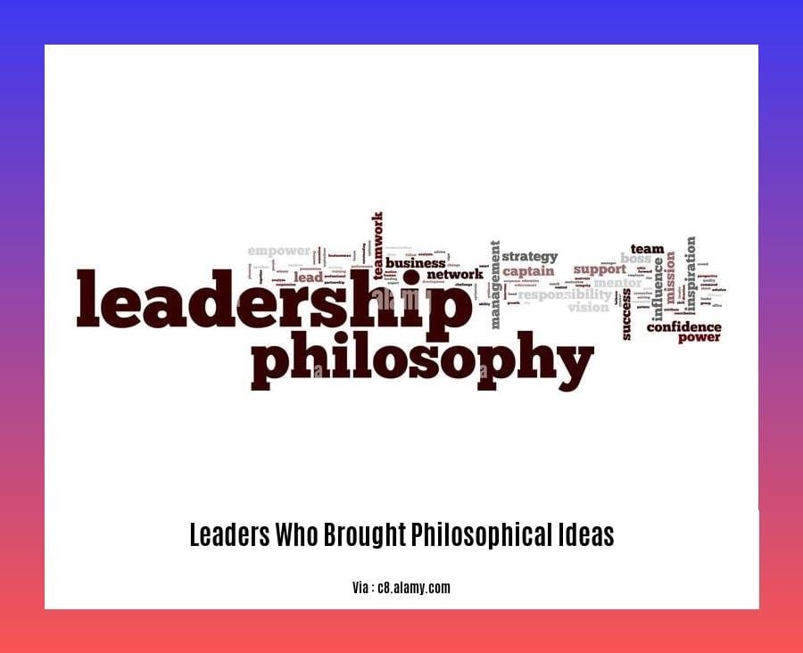 Leaders Who Brought Philosophical Ideas To The Forefront