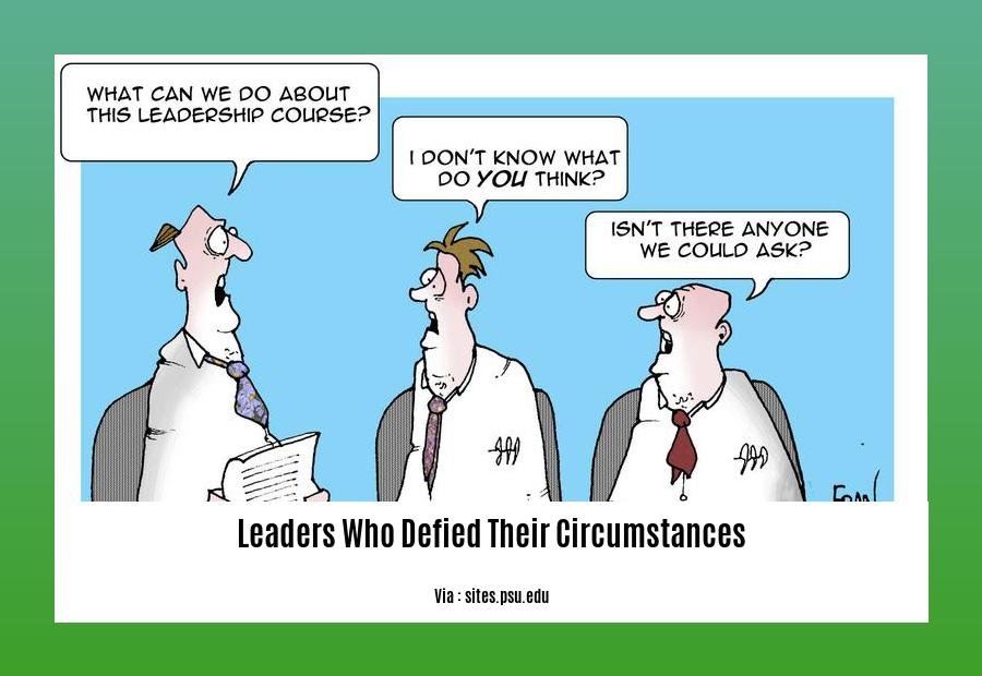 leaders who defied their circumstances