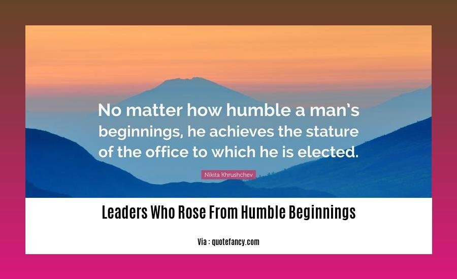 leaders who rose from humble beginnings