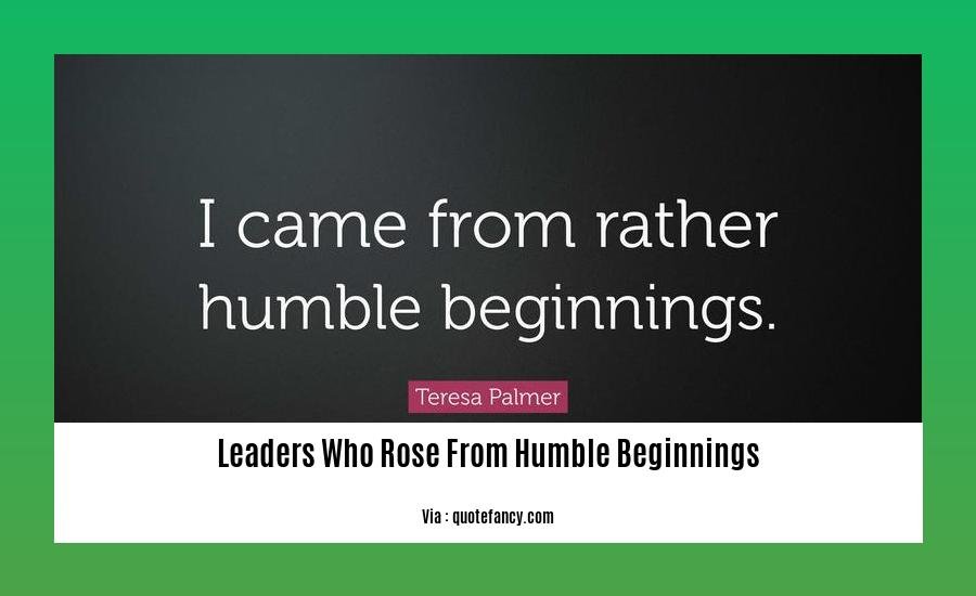 leaders who rose from humble beginnings 2