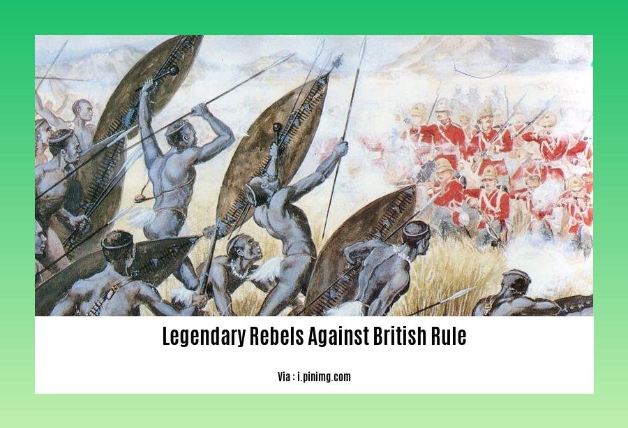legendary rebels against british rule