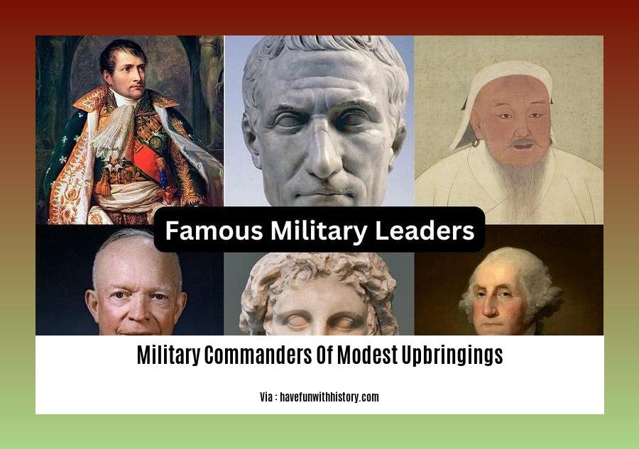 military commanders of modest upbringings