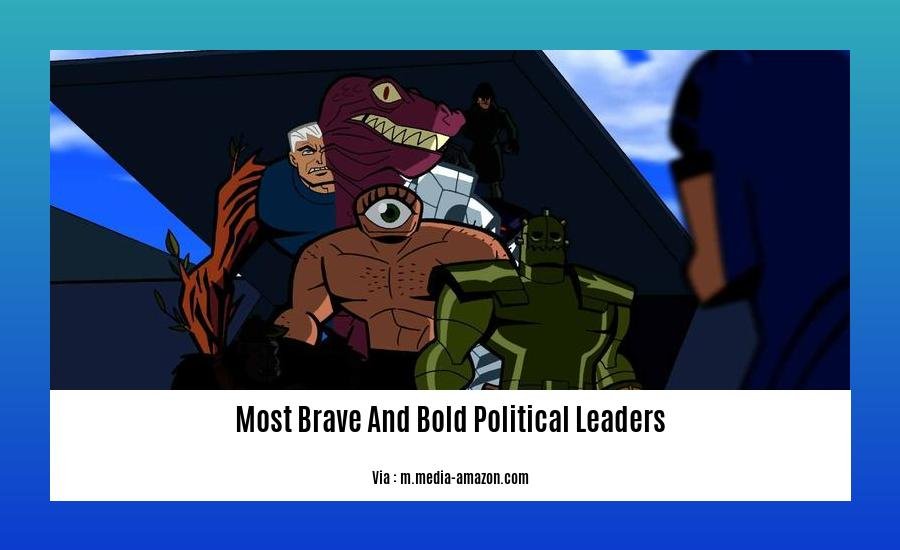 most brave and bold political leaders