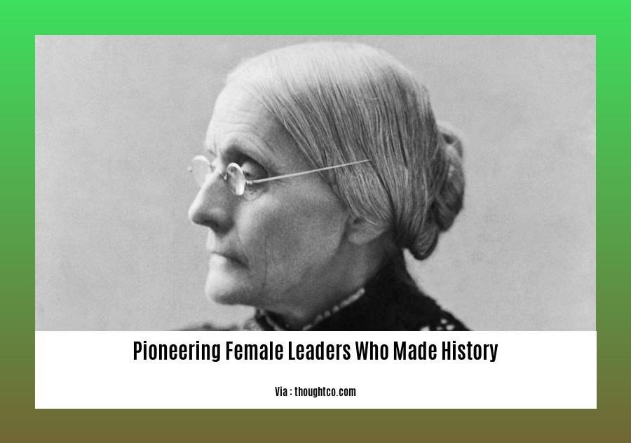 pioneering female leaders who made history
