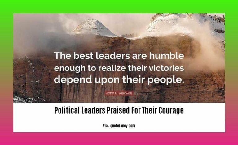 Political Leaders Praised for Their Courage in Shaping History