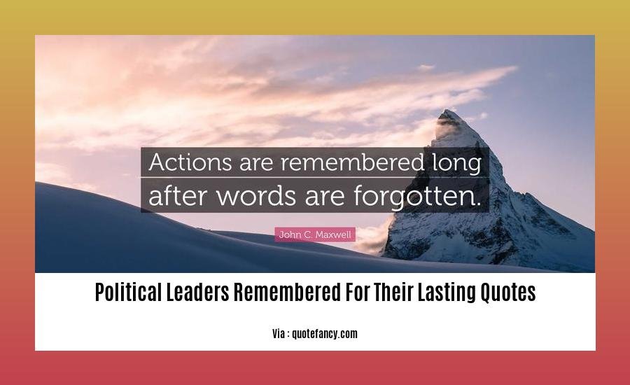 political leaders remembered for their lasting quotes