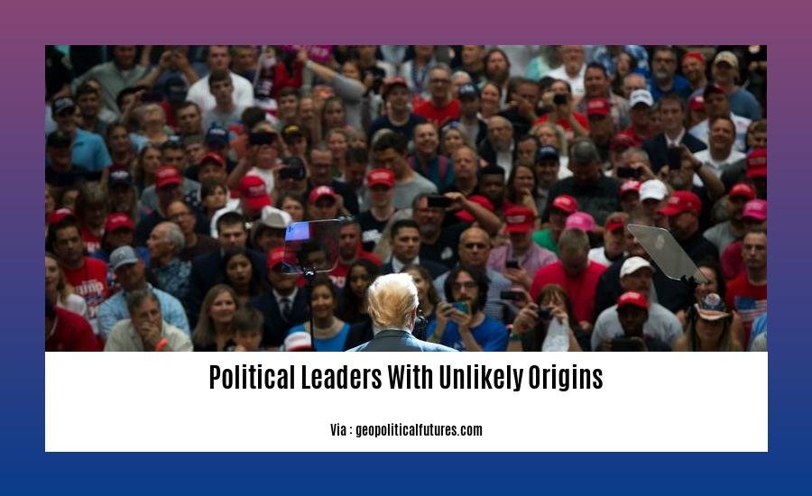 political leaders with unlikely origins 2