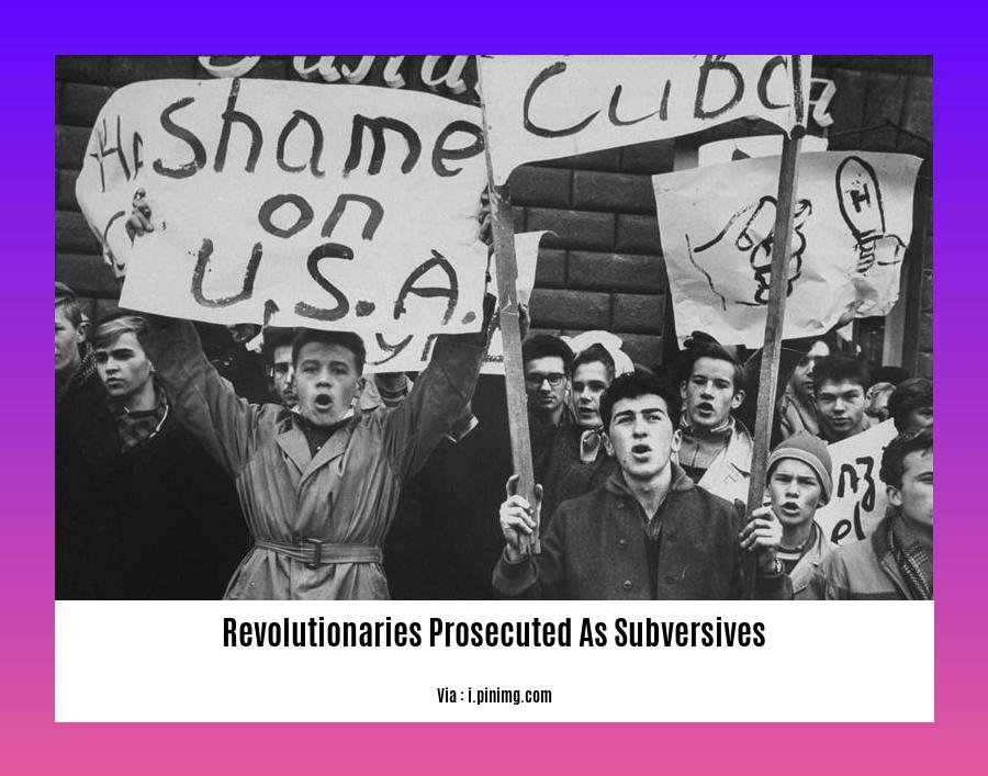 revolutionaries prosecuted as subversives