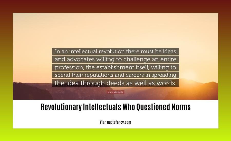 revolutionary intellectuals who questioned norms 2