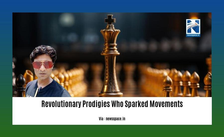revolutionary prodigies who sparked movements