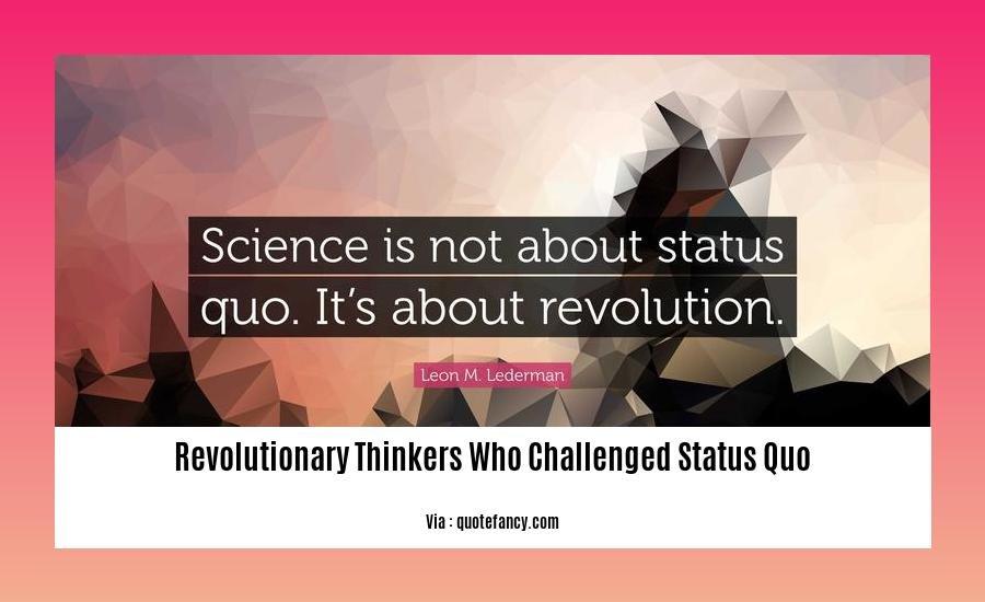 revolutionary thinkers who challenged status quo