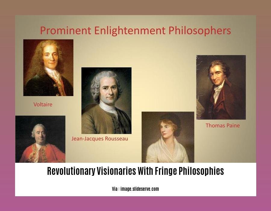 revolutionary visionaries with fringe philosophies