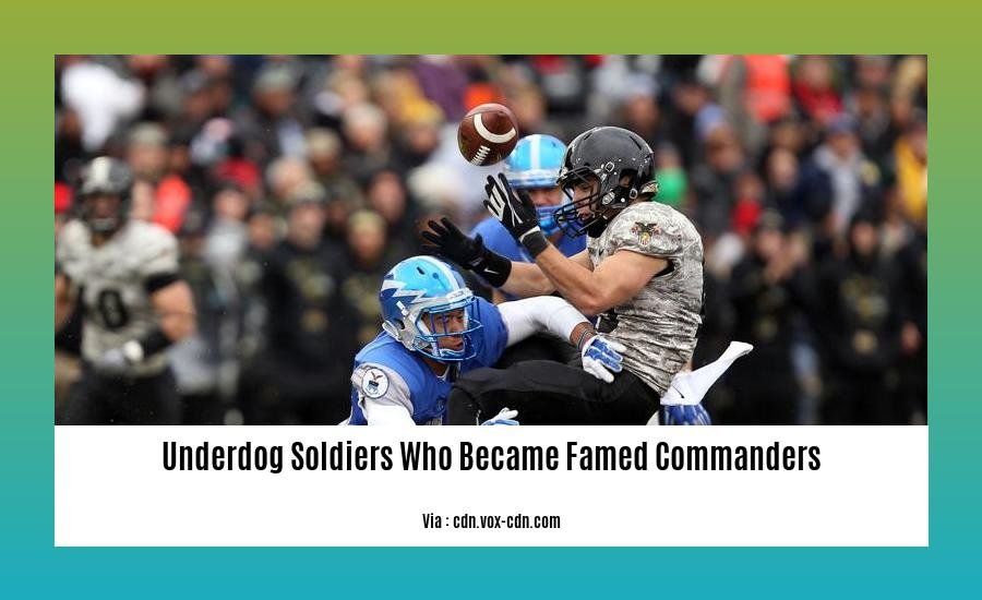 underdog soldiers who became famed commanders
