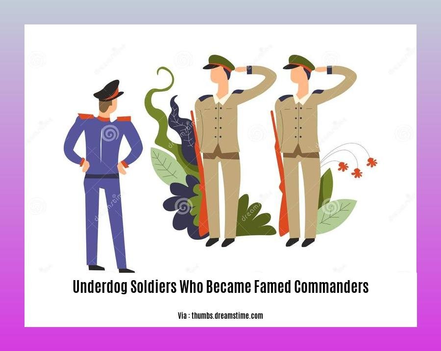 underdog soldiers who became famed commanders 2
