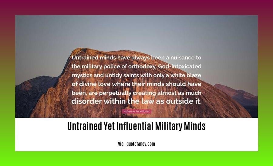 The Influence of Untrained Yet Influential Military Minds on Modern Warfare