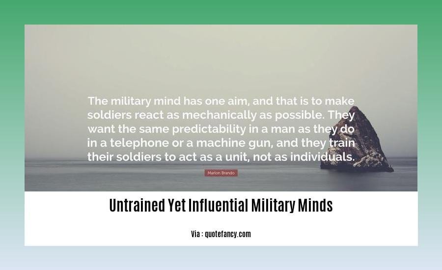 The Influence of Untrained Yet Influential Military Minds on Modern Warfare